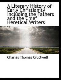 Cover image for A Literary History of Early Christianity Including the Fathers and the Chief Heretical Writers