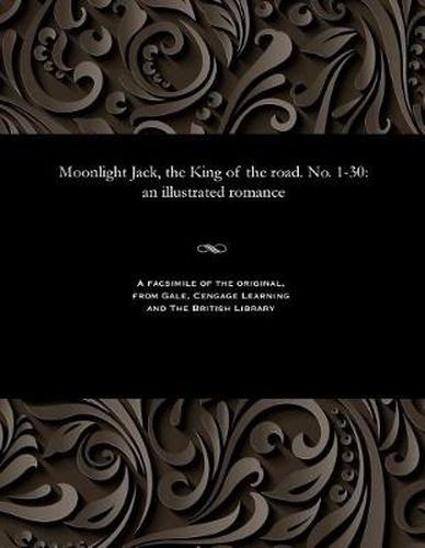 Cover image for Moonlight Jack, the King of the Road. No. 1-30: An Illustrated Romance