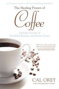 Cover image for The Healing Powers of Coffee: A Complete Guide to Nature's Surprising Superfood