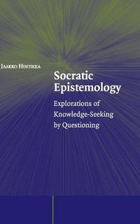 Cover image for Socratic Epistemology: Explorations of Knowledge-Seeking by Questioning