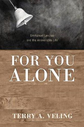 For You Alone: Emmanuel Levinas and the Answerable Life