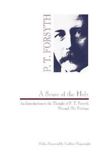 Cover image for Sense of the Holy: An Introduction to the Thought of P. T. Forsyth Through His Writings