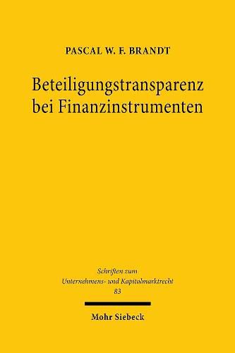 Cover image for Beteiligungstransparenz bei Finanzinstrumenten: OEkonomische und rechtsvergleichende Analyse der Beteiligungstransparenz bei Finanzinstrumenten und ihrer Rolle in der UEbernahmeregulierung