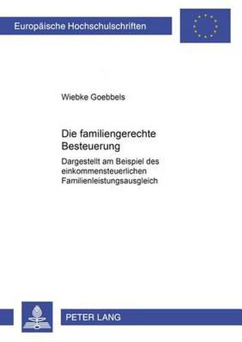 Cover image for Die Familiengerechte Besteuerung: Dargestellt Am Beispiel Des Einkommensteuerlichen Familienleistungsausgleichs