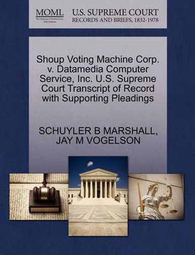 Cover image for Shoup Voting Machine Corp. V. Datamedia Computer Service, Inc. U.S. Supreme Court Transcript of Record with Supporting Pleadings