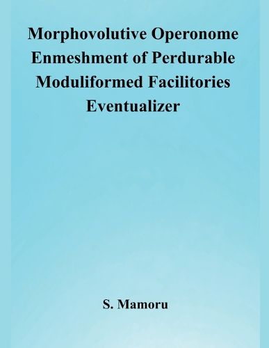 Cover image for Morphovolutive Operonome Enmeshment of Perdurable Moduliformed Facilitories Eventualizer