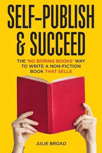 Cover image for Self-Publish & Succeed: The No Boring Books Way to Writing a Non-Fiction Book that Sells