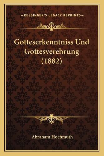 Gotteserkenntniss Und Gottesverehrung (1882)