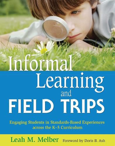 Cover image for Informal Learning and Field Trips: Engaging Students in Standards-Based Experiences across the K?5 Curriculum