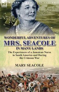 Cover image for Wonderful Adventures of Mrs. Seacole in Many Lands: the Experiences of a Jamaican Nurse in South America and During the Crimean War