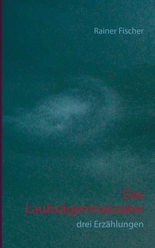 Cover image for Das Laubsagenmassaker: drei Erzahlungen