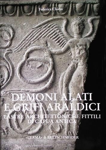 Cover image for Demoni Alati E Grifi Araldici: Lastre Architettoniche Fittili Di Capua Antica