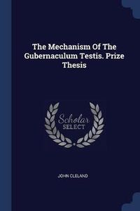 Cover image for The Mechanism of the Gubernaculum Testis. Prize Thesis