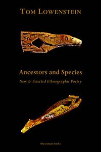 Cover image for Ancestors and Species: New and Selected Ethnographic Poetry
