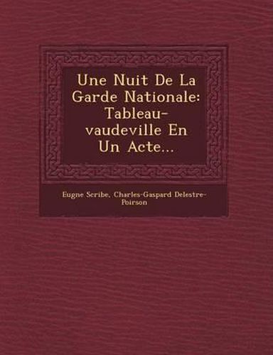 Une Nuit de La Garde Nationale: Tableau-Vaudeville En Un Acte...