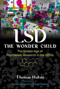 Cover image for LSD - The Wonder Child: The Golden Age of Psychedelic Research in the 1950s