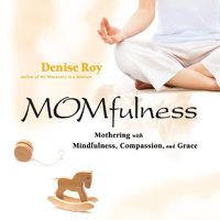 Cover image for Momfulness: Mothering with Mindfulness, Compassion, and Grace