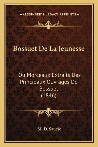 Cover image for Bossuet de La Jeunesse: Ou Morceaux Extraits Des Principaux Ouvrages de Bossuet (1846)