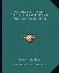 Cover image for Materia Medica and Special Therapeutics of the New Remedies V2