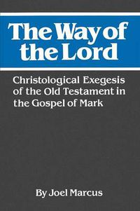 Cover image for The Way of the Lord: Christological Exegesis of the Old Testament in the Gospel of Mark