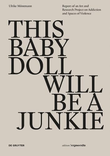 THIS BABY DOLL WILL BE A JUNKIE: Report of an Art and Research Project on Addiction and Spaces of Violence