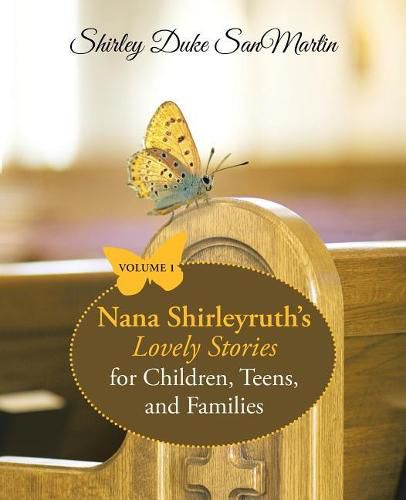 Nana Shirleyruth's Lovely Stories for Children, Teens, and Families: Volume 1