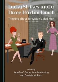 Cover image for Lucky Strikes and a Three Martini Lunch: Thinking about Television's Mad Men (Second Edition)