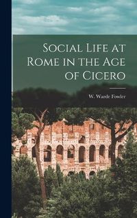 Cover image for Social Life at Rome in the Age of Cicero