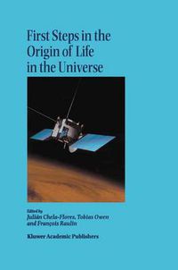 Cover image for First Steps in the Origin of Life in the Universe: Proceedings of the Sixth Trieste Conference on Chemical Evolution Trieste, Italy 18-22 September, 2000