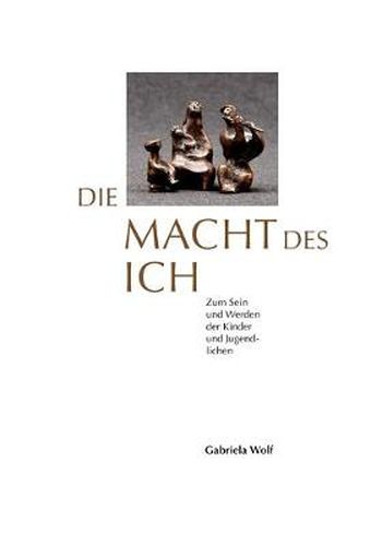 Cover image for Die Macht des ICH: Zum Sein und Werden der Kinder und Jugendlichen