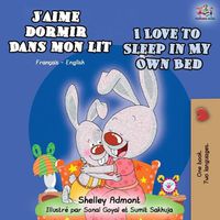 Cover image for J'aime dormir dans mon lit I Love to Sleep in My Own Bed: French English Bilingual Book