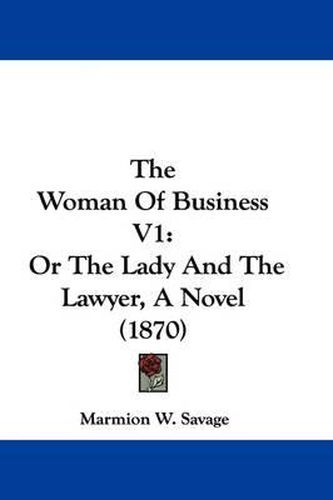 Cover image for The Woman Of Business V1: Or The Lady And The Lawyer, A Novel (1870)