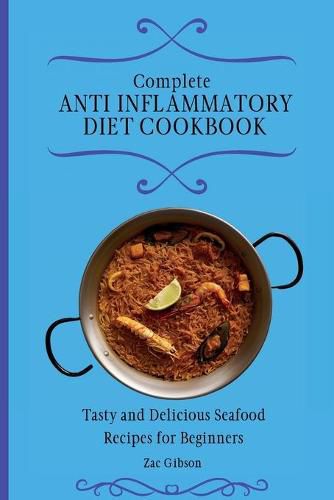 Cover image for Complete Anti Inflammatory Diet Cookbook: Tasty and Delicious Seafood Recipes for Beginners