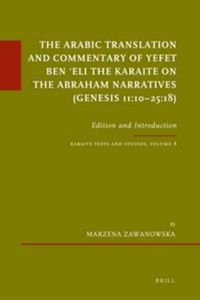 Cover image for The Arabic Translation and Commentary of Yefet ben 'Eli the Karaite on the Abraham Narratives (Genesis 11:10-25:18): Edition and Introduction. Karaite Texts and Studies, Volume 4