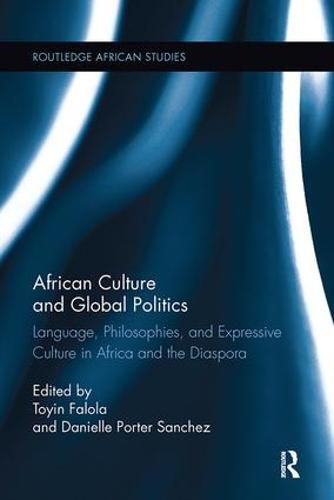 Cover image for African Culture and Global Politics: Language, Philosophies, and Expressive Culture in Africa and the Diaspora