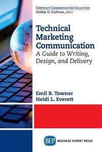 Cover image for Technical Marketing Communication: A Guide to Writing, Design, and Delivery