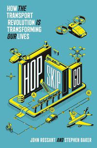 Cover image for Hop, Skip, Go: How the Transport Revolution is Transforming Our Lives