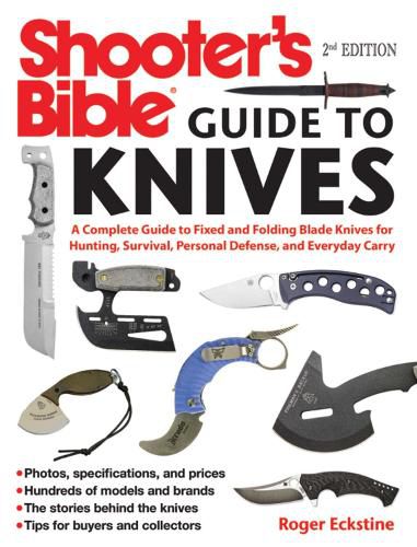 Cover image for Shooter's Bible Guide to Knives: A Complete Guide to Fixed and Folding Blade Knives for Hunting, Survival, Personal Defense, and Everyday Carry