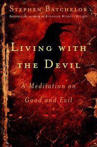 Cover image for Living with the Devil: A Buddhist Meditation on Good and Evil