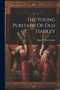 Cover image for The Young Puritans Of Old Hadley