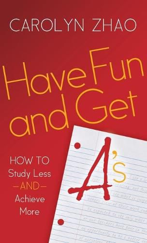 Cover image for Have Fun & Get A's: How to Study Less and Achieve More