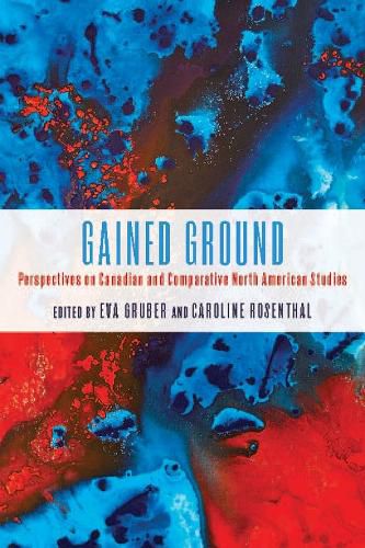 Gained Ground: Perspectives on Canadian and Comparative North American Studies