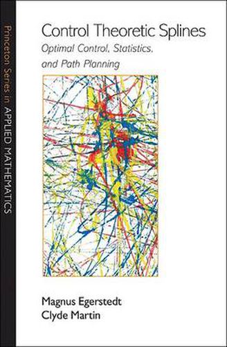 Cover image for Control Theoretic Splines: Optimal Control, Statistics, and Path Planning