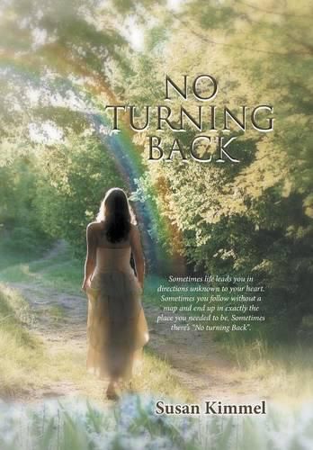 Cover image for No Turning Back: Sometimes life leads you in direction unknown to your heart. Sometimes you follow without a map and end up in exactly the place you needed to be. Sometimes there's No turning Back.