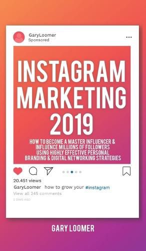 Cover image for Instagram Marketing 2019: How to Become a Master Influencer & Influence Millions of Followers Using Highly Effective Personal Branding