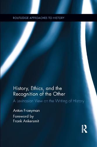 Cover image for History, Ethics, and the Recognition of the Other: A Levinasian View on the Writing of History