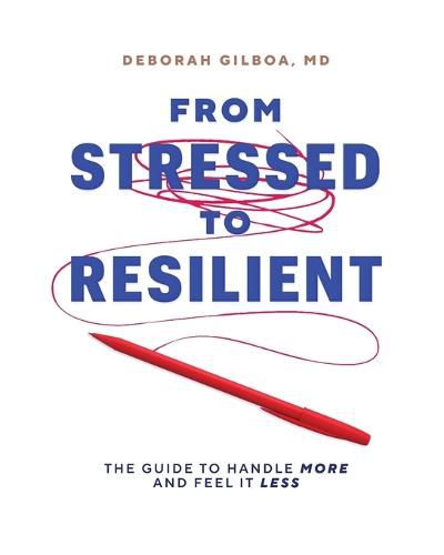 Cover image for From Stressed to Resilient: The Guide to Handle More and Feel It Less