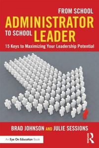Cover image for From School Administrator to School Leader: 15 Keys to Maximizing Your Leadership Potential