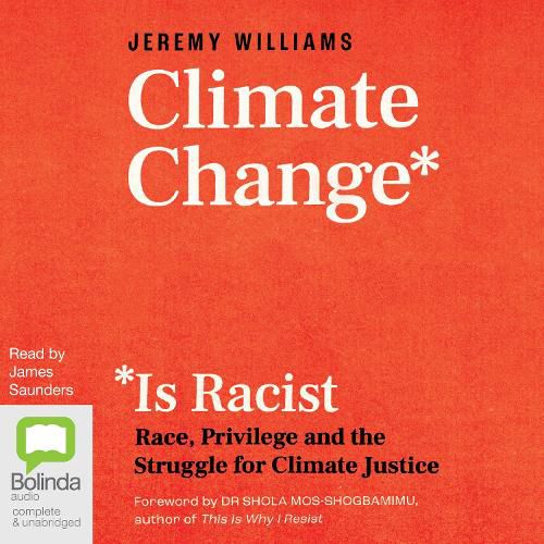 Climate Change Is Racist: Race, Privilege and the Struggle for Climate Justice