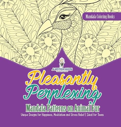 Cover image for Mandala Coloring Books. Pleasantly Perplexing Mandala Patterns on Animal Fur. Unique Designs for Happiness, Meditation and Stress Relief. Ideal for Teens